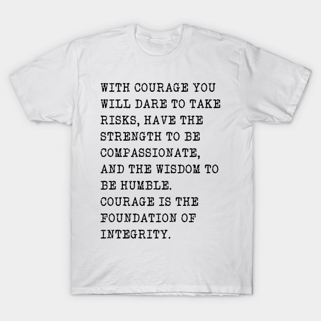 Courage quote T-Shirt by PallKris